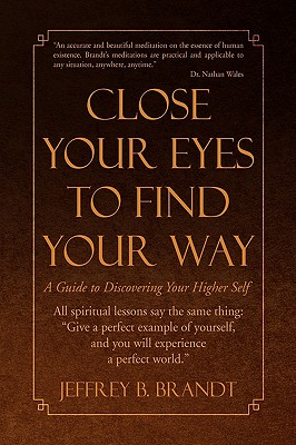 Close Your Eyes to Find Your Way: A Guide to Discovering Your Higher Self