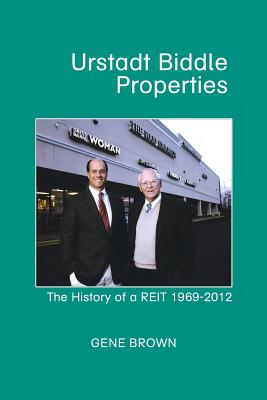 Urstadt Biddle Properties: The History of a Reit 1969-2007