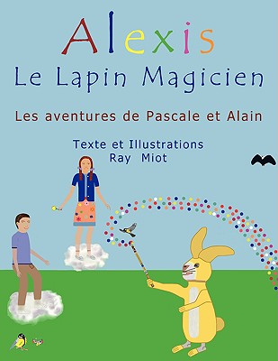 Alexis Le Lapin Magicien: Les Aventures De Pascale Et Alain