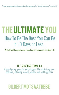 The Ultimate You: How to Be the Best You Can Be in 30 Days...and Attract Prosperity and Everything of Substance Into Your Life: The Succ
