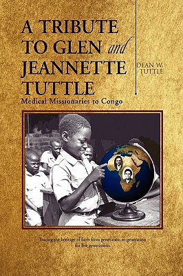 A Tribute to Glen and Jeannette Tuttle: Medical Missionaries to Congo