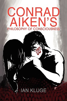 Conrad Aiken’s Philosophy of Consciousness