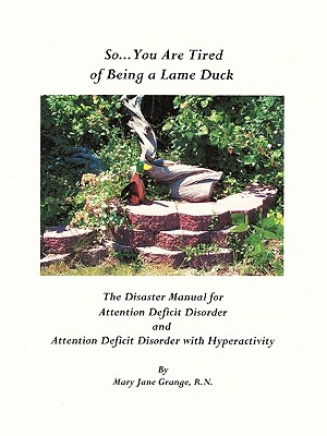 So You Are Tired of Being a Lame Duck: A Disaster Manual for Attention Deficit Disorder and Attention Deficit Disorder With Hype