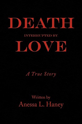 Death Interrupted by Love: A True Story
