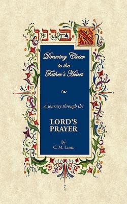 Drawing Closer to the Father’s Heart: A Journey Through the Lord’s Prayer