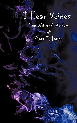 I Hear Voices: The Wit and Wisdom of Mark T. Farias