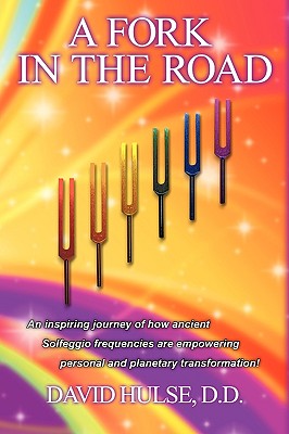 A Fork in the Road: An Inspiring Journey of How Ancient Solfeggio Frequencies Are Empowering Personal and Planetary Transformati