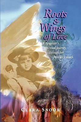 Roots & Wings of Love: A Daughter’s Spiritual Journey Through Her Mother’s Death