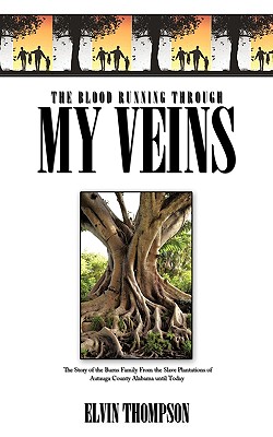 The Blood Running Through My Veins: The Story of the Burns Family from the Slave Plantations of Autauga County Alabama Until Tod