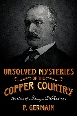 Unsolved Mysteries of the Copper Country: The Case of George C. Shelden