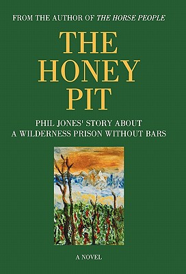 The Honey Pit: Phil Jones’ Story about a Wilderness Prison Without Bar