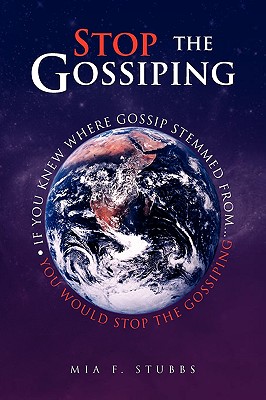 Stop the Gossiping: If You Knew Where Gossip Stemmed From...you Would Stop the Gossiping