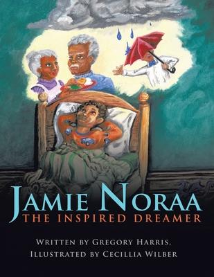 Jamie Noraa: The Inspired Dreamer