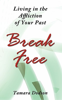 Living in the Affliction of Your Past: Break Free