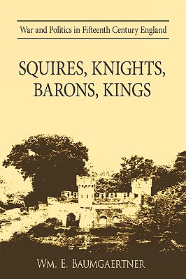 Squires, Knights, Barons, Kings: War and Politics in Fifteenth Century England