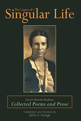 The Legacy of a Singular Life: Hazel Almeda Boulton: Collected Poems and Prose