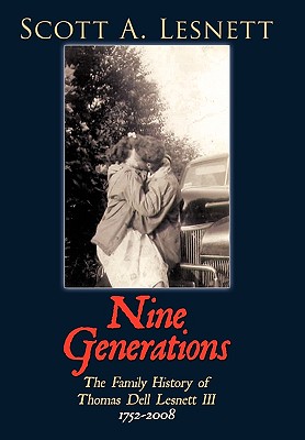 Nine Generations: The Family History of Thomas Dell Lesnett III 1752-2008