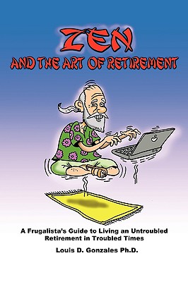 Zen and the Art of Retirement: A Frugalista’s Guide to Living an Untroubled Retirement in Troubled Times
