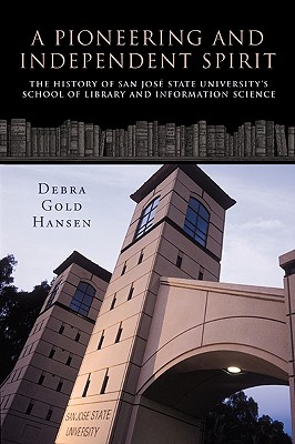 A Pioneering and Independent Spirit: The History of San JosT State University’s School of Library and Information Science
