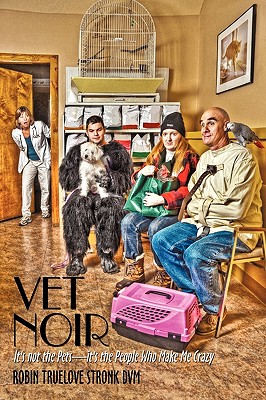 Vet Noir: It’s Not the Pets-it’s the People Who Make Me Crazy