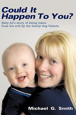 Could It Happen to You: Baby A. J.’s Story of Being Taken from His Crib by the Family Dog Dakota