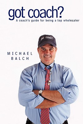 Got Coach?: A Coach’s Guide for Being a Top Wholesaler
