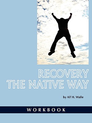 Recovery the Native Way: A Therapist’s Manual