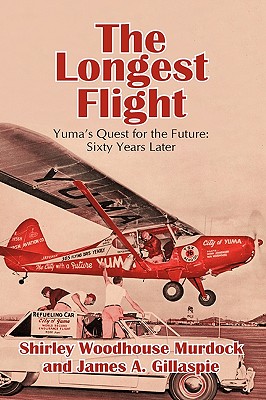 The Longest Flight: Yuma’s Quest for the Future: Sixty Years Later