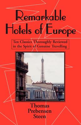 Remarkable Hotels of Europe: Ten Classics Thoroughly Reviewed in the Spirit of Genuine Travelling