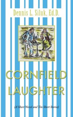 Cornfield Laughter: A Short Novel and Ten Short Stories