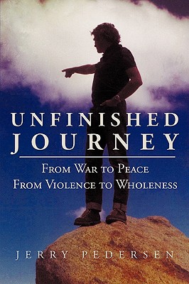 Unfinished Journey: From War to Peace from Violence to Wholeness