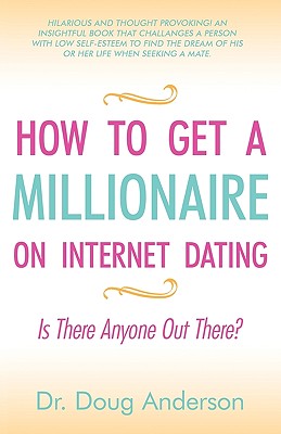 How to Get a Millionaire on Internet Dating: Is There Anyone Out There?