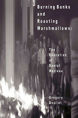 Burning Banks and Roasting Marshmallows: The Education of Daniel Marleau