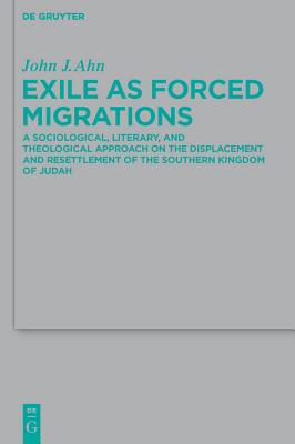 Exile as Forced Migrations: A Sociological, Literary, and Theological Approach on the Displacement and Resettlement of the Southern Kingdom of Jud