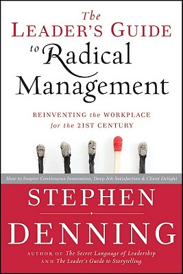 The Leader’s Guide to Radical Management: Reinventing the Workplace for the 21st Century