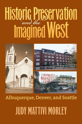 Historic Preservation & the Imagined West: Albuquerque, Denver, & Seattle
