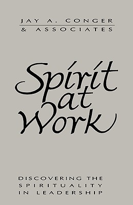 Spirit at Work: Discovering the Spirituality in Leadership