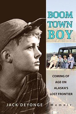 Boom Town Boy: Coming of Age in Alaska’s Lost Frontier