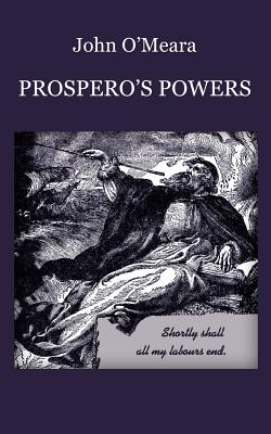 Prospero’s Powers: A Short View of Shakespeare’s Last Phase