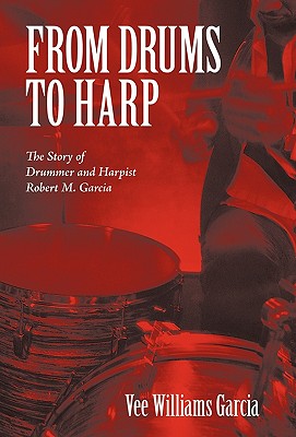 From Drums to Harp: The Story of Drummer and Harpist Robert M. Garcia