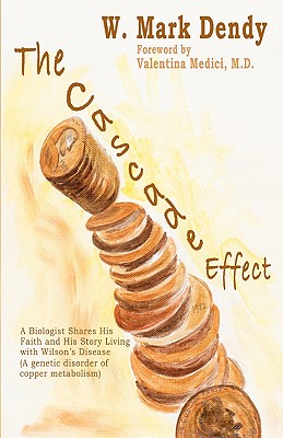 The Cascade Effect: A Biologist Shares His Faith and His Story Living With Wilson’s Disease (An Inherited Disorder of Copper Me