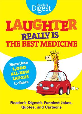 Laughter Really Is the Best Medicine: Reader’s Digest’s Funniest Jokes, Quotes, and Cartoons