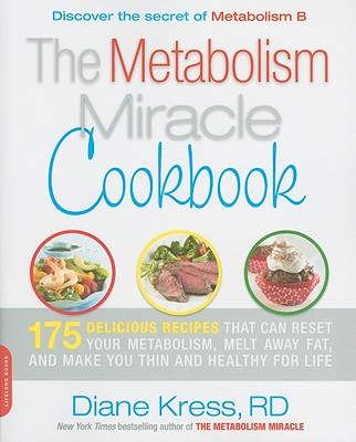 The Metabolism Miracle Cookbook: 175 Delicious Meals That Can Reset Your Metabolism, Melt Away Fat, and Make You Thin and Healthy for Life