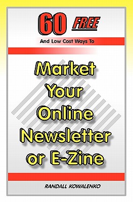 60 Free and Low Cost Ways to Market Your Online Newsletter or E-zine