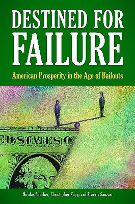 Destined for Failure: American Prosperity in the Age of Bailouts
