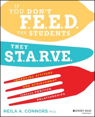 If You Don’t Feed the Students, They Starve: Improving Attitude and Achievement Through Positive Relationships