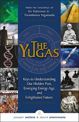 The Yugas: Keys to Understanding Man’s Hidden Past, Emerging Present and Future Enilightenment