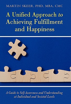 A Unified Approach to Achieving Fulfillment and Happiness: A Guide to Self-Awareness and Understanding at Individual and Societal Levels
