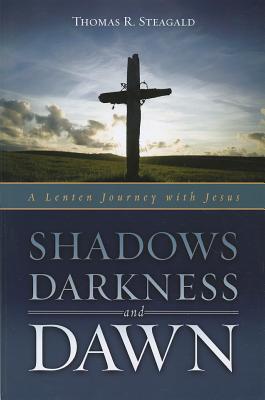 Shadows, Darkness, and Dawn: A Lenten Journey With Jesus