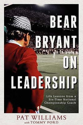 Bear Bryant on Leadership: Life Lessions from a Six-Time National Championship Coach